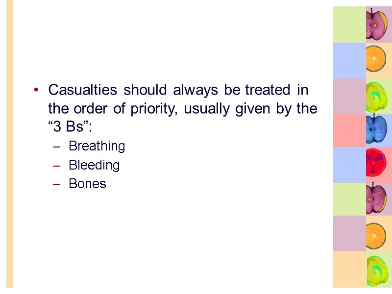 Casualties should always be treated in the order of priority, usually given by the